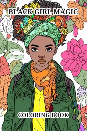 Black Girl Magic Coloring Book: Great Featuring Beautiful African American Women Portrait With Flowers, Leaves, Bird And More! von Independently published